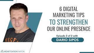 6 Digital Marketing Tips to Strengthen Our Online Presence (Episode 2 of 2 with Dario Sipos)