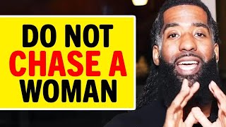 3 Reasons You Should NEVER CHASE Women!
