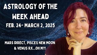 Mars Direct, Pisces New Moon, Venus Rx... Astrology of the Week Ahead, February 24- March 2, 2025