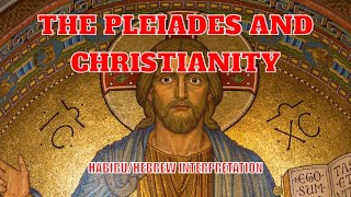 The Pleiades and Christianity: A Habiru/Hebrew Interpretation