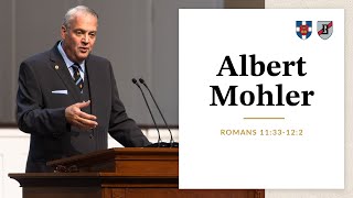 Albert Mohler | Romans 11:33-12:2