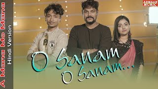 O Sanam O Sanam E Mana Mo Mana Hindi Version Sad Song - Jyotirmayee,Baibhav,Japani Bhai ArmaanMusic