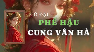 [ TRUYỆN AUDIO ] PHẾ HẬU CUNG VÂN HÀ - FULL | GIANG TUỆ MẪN AUDIO CHỮA LÀNH | REVIEW |