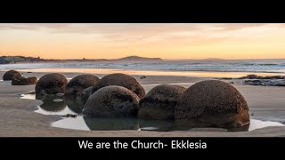 We are the Church- Ekklesia