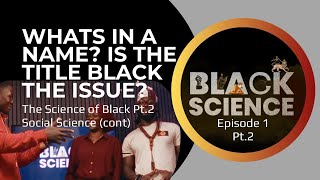 Science of Black | Episode 1 | Part 2