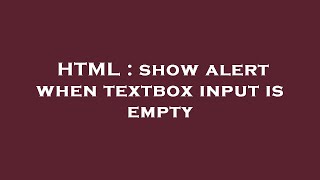 HTML : show alert when textbox input is empty