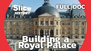 Vaux Le Vicomte : The Castle That Inspired Versailles I SLICE HISTORY | FULL DOCUMENTARY