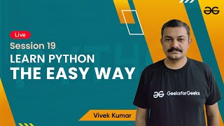 Learn Python The Easy Way - Session 19 | Vivek Kumar | GeeksforGeeks Python