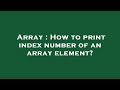 Array : How to print index number of an array element?