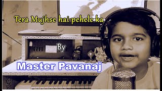 Pavanaj _Tera Mujhse hai pehele ka (Childrens' Cover song)