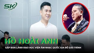 Hồ Hoài Anh Đã Đến Học Viện Âm Nhạc Quốc Gia Việt Nam Giải Trình | SKĐS