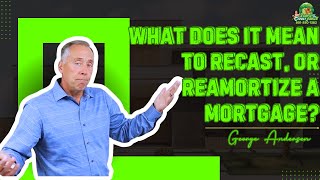 What does it mean to Recast, or Reamortize a