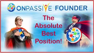 ONPASSIVE Founder - The Absolute Best Position!