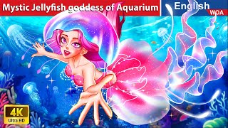 Mystic Jellyfish goddess of Aquarium 💦 Bedtime Stories🌛Fairy Tales in English @WOAFairyTalesEnglish