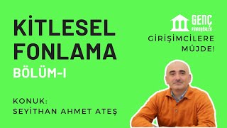 Girişimcilere Müjde! l Kitlesel Fonlama w/Doç.Dr. Seyithan Ahmet Ateş