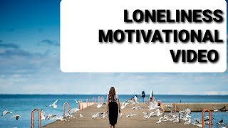 Loneliness motivational video |feeling alone motivational video |video to overcome loneliness
