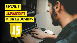 5 Possible JavaScript Interview Questions