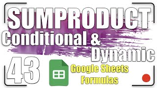 SUMPRODUCT - Conditional & Dynamic | Google Sheets Formulas 43