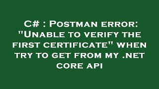 C# : Postman error: "Unable to verify the first certificate" when try to get from my .net core api