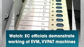 Watch: EC officials demonstrate working of EVM, VVPAT machines - ANI News
