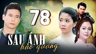 Phim Việt Nam Mới Hay Nhất 2024 | SAU ÁNH HÀO QUANG - Tập 78 | Phim Bộ Việt Nam Mới Hay Nhất 2024