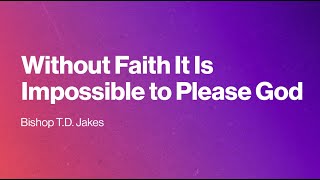 Without Faith It Is Impossible to Please God