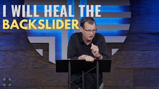 I Will Heal the Backslider | Pastor Dan Backens