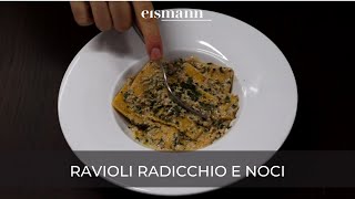 Ricetta eismann: Ravioli radicchio e noci