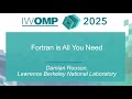 IWOMP 2025 Keynote III — Fortran is All You Need– Damian Rouson. LBNL