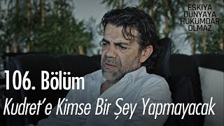 Kudret'e kimse bir şey yapmayacak - Eşkıya Dünyaya Hükümdar Olmaz 106. Bölüm