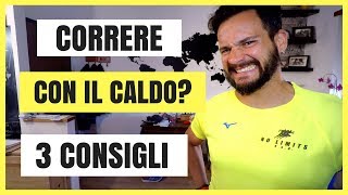 CORRERE CON IL CALDO - 3  semplici consigli