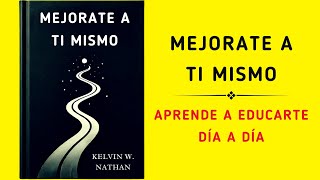 Mejorate A Ti Mismo: Aprende A Educarte Día A Día (Audiolibro)