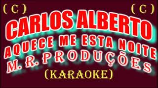 Aquece Me Esta Noite-Carlos Alberto-(Karaoke)