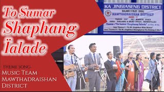 To Sumar Shaphang Ïalade | Music Team Mawthadraishan District.