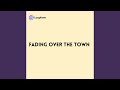 Fading over the Town