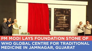 PM Modi lays foundation stone of WHO Global Centre for Traditional Medicine in Jamnagar, Gujarat