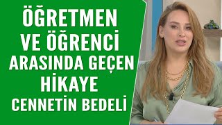 Öğretmen ve öğrencinin arasında geçen hikaye! Cennetin bedeli...