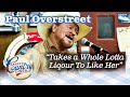 PAUL OVERSTREET cracks up the Diner with TAKES A WHOLE LOTTA LIQUOR TO LIKE HER!