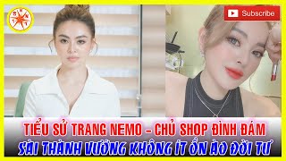 Tiểu sử TRANG NEMO - Chủ shop đình đám Sài Gòn vướng không ít ồn ào đời tư