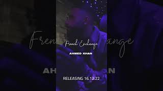Ahmed Khan - French Exchange - Dropping Friday 16/12/22 - #Shorts
