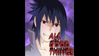 Sasuke「AMV」- All Good Things- Get up