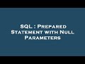 SQL : Prepared Statement with Null Parameters