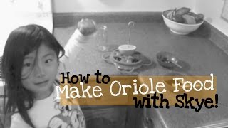 How To Make Oriole Food With Skye