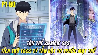 Full P1-80| Tận Thế Zombie Cấp SSS, Main Tích Trữ 100000000 TỶ Tấn Vật Tư Xây Dựng Phòng Trú Ẩn