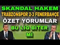 Trabzonspor 2-3 Fenerbahçe Özet: Bu Lig Biter mi? Ogün Temizkanoğlu, İlker Yağcıoğlu, Stadyum TS, FB