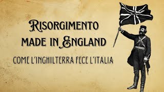 Risorgimento Made in England - Come l'Inghilterra fece l'Italia