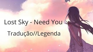 Lost Sky - Need You Tradução / Legendado