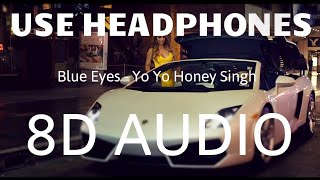 Blue Eyes | 8D AUDIO | Yo Yo Honey Singh | Bass Boosted | 8d Punjabi Songs