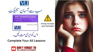 VU 001 Introduction to E-Learning |Don't Take it Easy | It increased semester |Virtual University