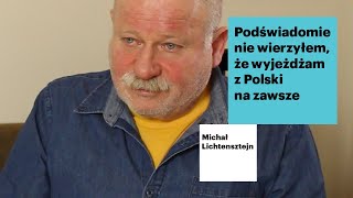 Michał Lichtensztejn | Podświadomie nie wierzyłem, że wyjeżdżam z Polski na zawsze